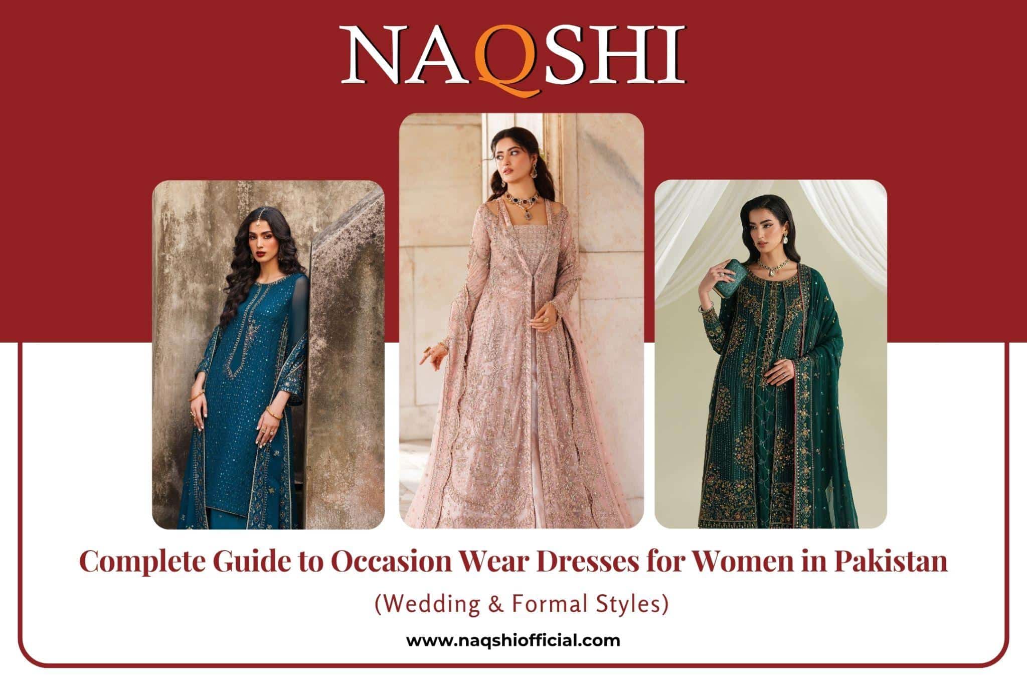 Complete Guide to Occasion Wear Dresses for Women in Pakistan (Wedding & Formal Styles) – By NAQSHI